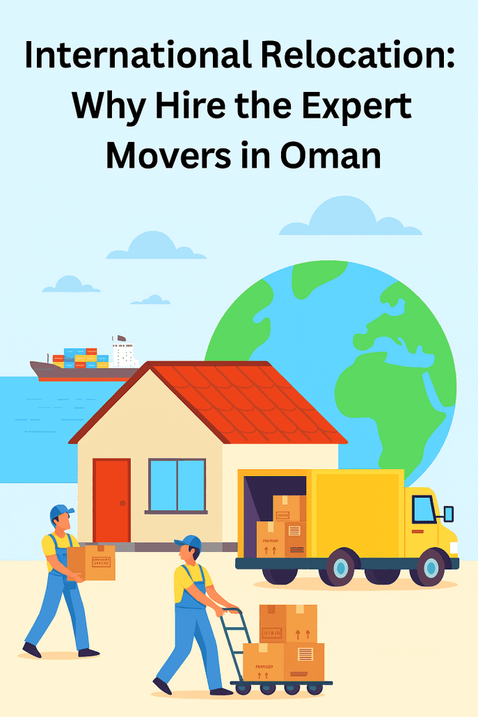 International Relocation: Why Hire the Expert Movers in Oman?